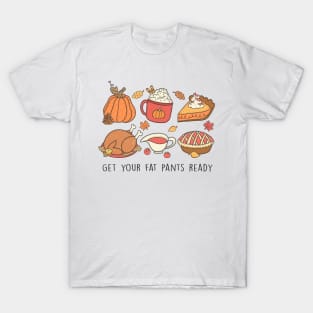 Thanksgiving Foodie Delight: Get Your Fat Pants Ready! T-Shirt